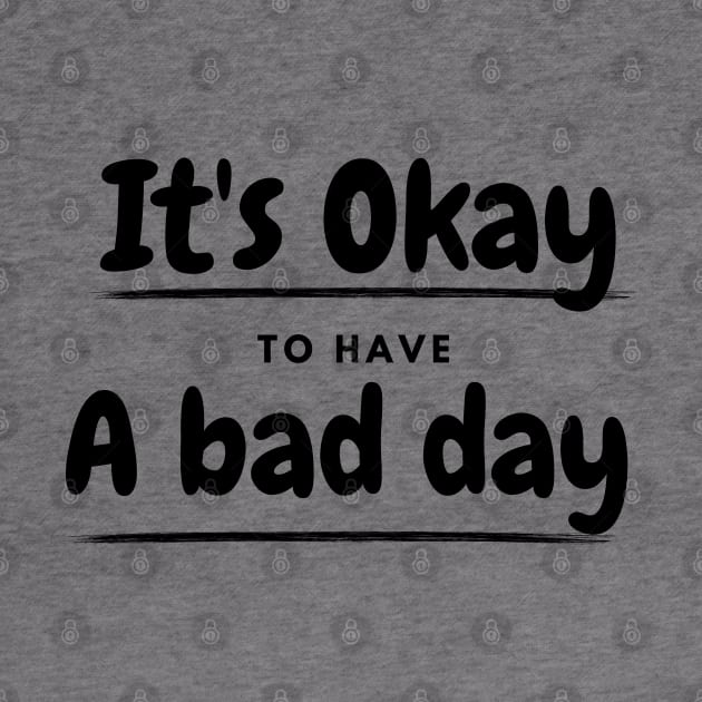 It's okay to have a bad day by ByuDesign15